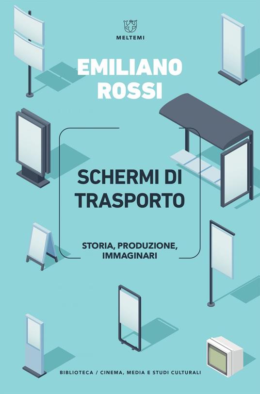Schermi di trasporto. Storia, produzione, immaginari - Emiliano Rossi - ebook
