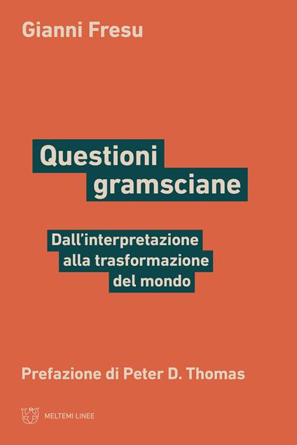 Questioni gramsciane. Dall’interpretazione alla trasformazione del mondo - Gianni Fresu - copertina