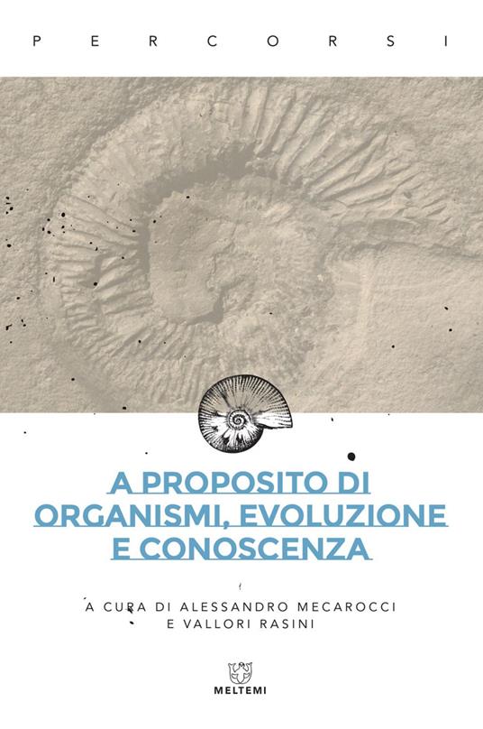A proposito di organismi, evoluzione e conoscenza - Alessandro Mecarocci,Vallori Rasini - ebook
