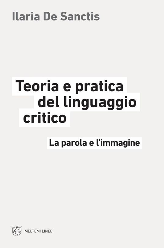 Teoria e pratica del linguaggio critico. La parola e l'immagine - Ilaria De Sanctis - ebook