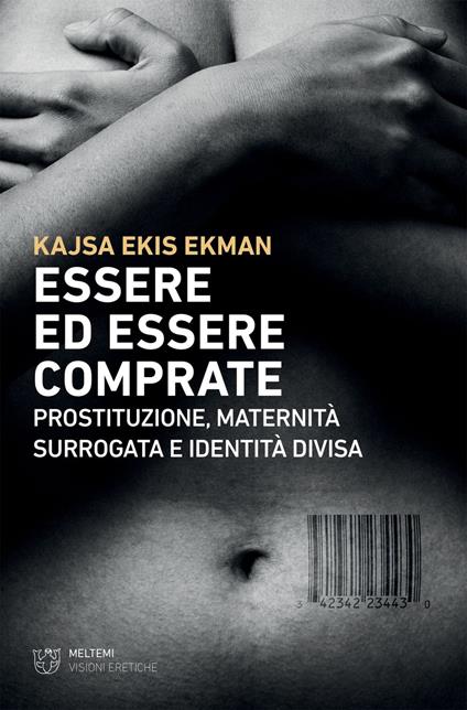 Essere ed essere comprate. Prostituzione, maternità surrogata e identità divisa - Kajsa Ekis Ekman,Michele Alduino - ebook