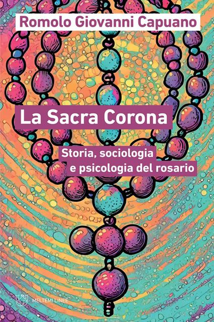 La Sacra Corona. Storia, sociologia e psicologia del rosario - Romolo Giovanni Capuano - ebook
