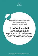 Confini invisibili. Comunità liminali e pratiche di resistenza nella città neoliberista