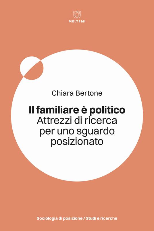Il familiare è politico. Attrezzi di ricerca per uno sguardo posizionato - Chiara Bertone - copertina
