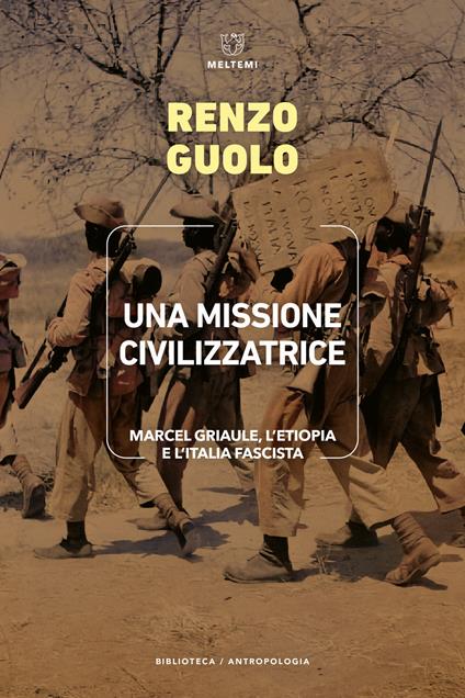 Una missione civilizzatrice. Marcel Griaule, l'Etiopia e l'Italia fascista - Renzo Guolo - copertina