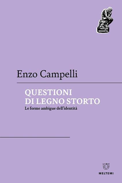 Questioni di legno storto. Le forme ambigue dell’identità - Enzo Campelli - copertina