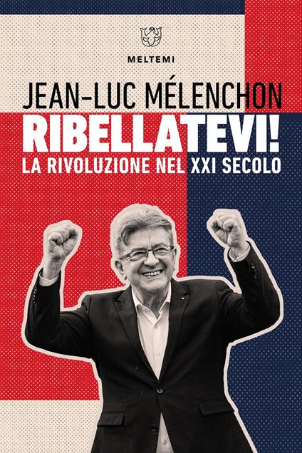 Ribellatevi! La rivoluzione nel XXI secolo - Jean-luc Mèlenchon - copertina