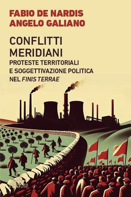 Conflitti meridiani. Proteste territoriali e soggettivazione politica nel Finis Terrae - Fabio De Nardis,Angelo Galiano - copertina