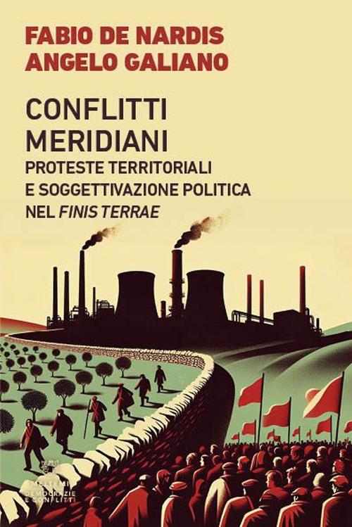 Conflitti meridiani. Proteste territoriali e soggettivazione politica nel Finis Terrae - Fabio De Nardis,Angelo Galiano - copertina
