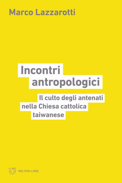 Incontri antropologici. Il culto degli antenati nella Chiesa cattolica taiwanese - Marco Lazzarotti - copertina