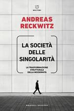 La società delle singolarità. La trasformazione strutturale della modernità