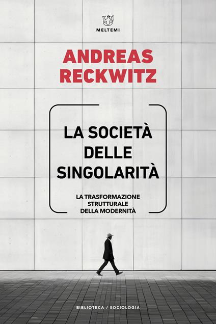 La società delle singolarità. La trasformazione strutturale della modernità - Andreas Reckwitz - copertina