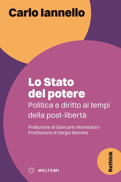 Lo stato del potere. Politica e diritto ai tempi della post-libertà - Carlo Iannello - copertina