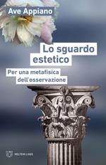 Lo sguardo estetico. Per una metafisica dell'osservazione