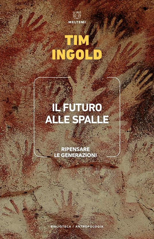 Il futuro alle spalle. Ripensare le generazioni - Tim Ingold,Nicola Perullo - ebook