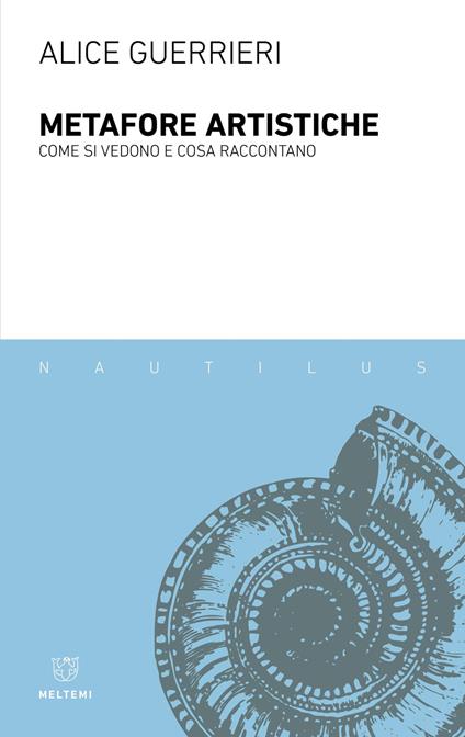 Metafore artistiche. Come si vedono e cosa raccontano - Alice Guerrieri - copertina