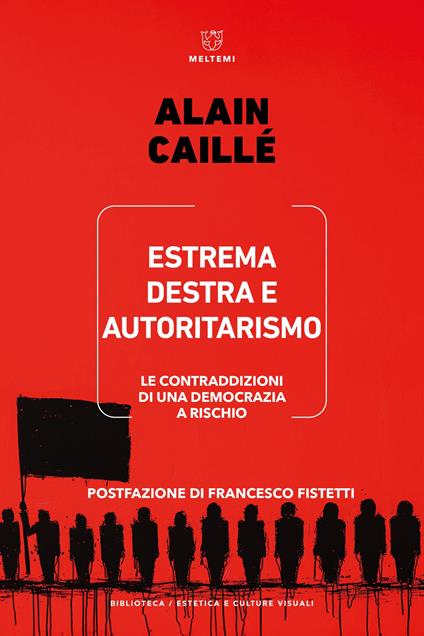 Estrema destra e autoritarismo. Le contraddizioni di una democrazia a rischio - Alain Caillé - copertina