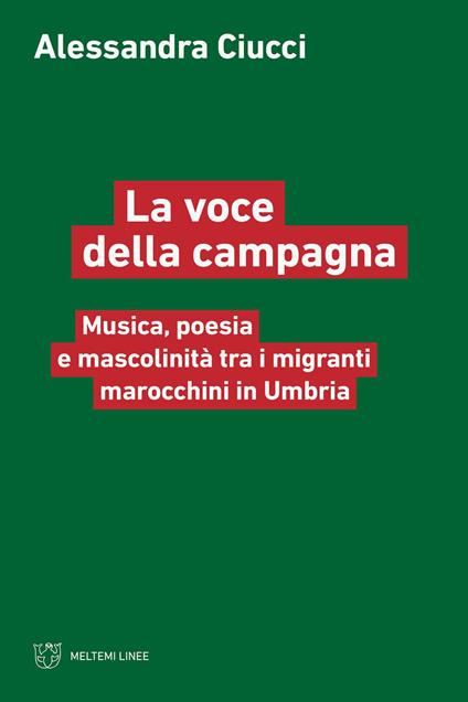 La voce della campagna. Musica, poesia e mascolinità tra i migranti marocchini in Umbria - Alessandra Ciucci,Nicola Pizzolato - ebook