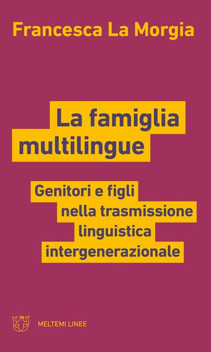 La famiglia multilingue. Genitori e figli nella trasmissione linguistica intergenerazionale - Francesca La Morgia - ebook