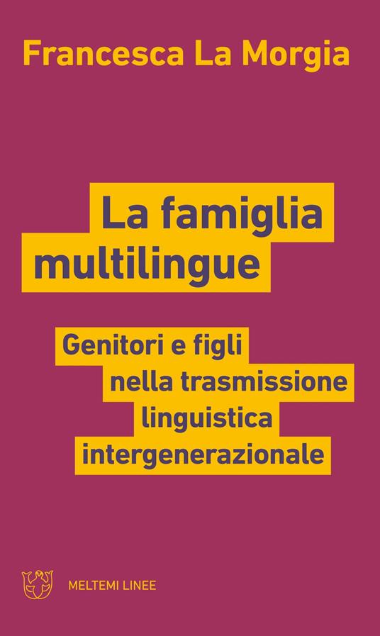 La famiglia multilingue. Genitori e figli nella trasmissione linguistica intergenerazionale - Francesca La Morgia - ebook