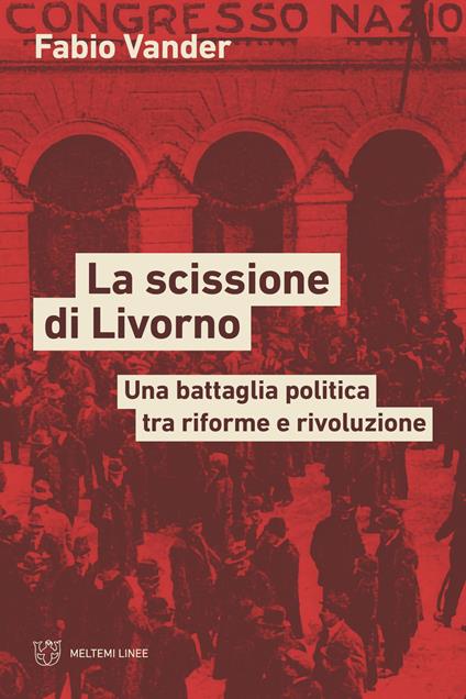 La scissione di Livorno. Una battaglia politica tra riforme e rivoluzione - Fabio Vander - copertina