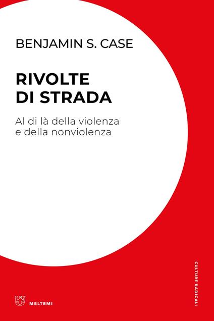Rivolte di strada. Al di là della violenza e della nonviolenza - Benjamin S. Case - copertina