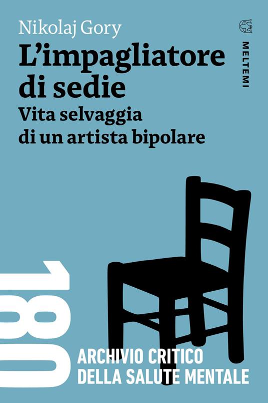 L'impagliatore di sedie. Vita selvaggia di un artista bipolare - Nikolaj Gory - copertina