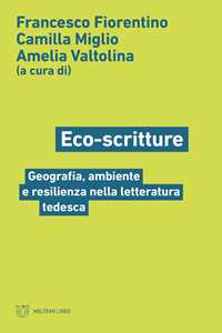 Libro Eco-scritture. Geografia, ambiente e resilienza nella letteratura tedesca 