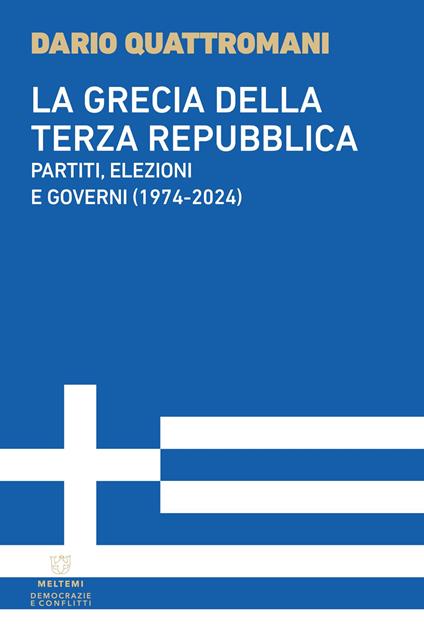 La Grecia della Terza Repubblica. Partiti, elezioni e governi (1974-2024) - Davide Quattromani - copertina