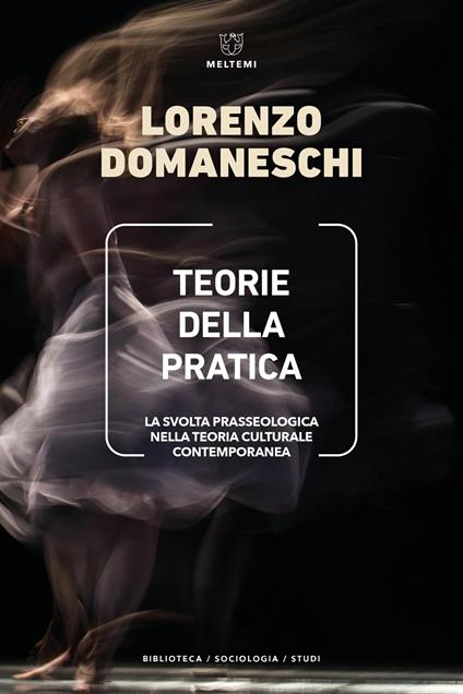 Teorie della pratica. La svolta prasseologica nella teoria culturale contemporanea - Lorenzo Domaneschi - copertina