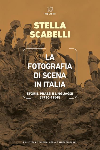 La fotografia di scena in Italia. Storie, prassi e linguaggi (1930-1969). - Stella Scabelli - copertina