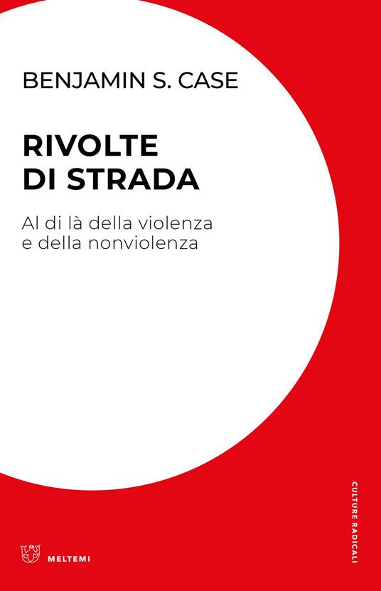 Rivolte di strada. Al di là della violenza e della nonviolenza - Benjamin S. Case,Ippolita - ebook