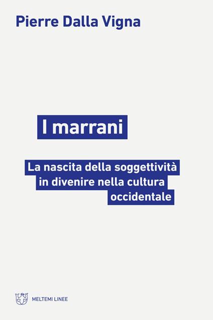 I marrani. La nascita della soggettività in divenire nella cultura occidentale - Pierre Dalla Vigna - copertina