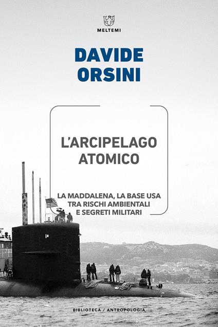 L'arcipelago atomico. La Maddalena, la base USA tra rischi ambientali e segreti militari - Davide Orsini - copertina