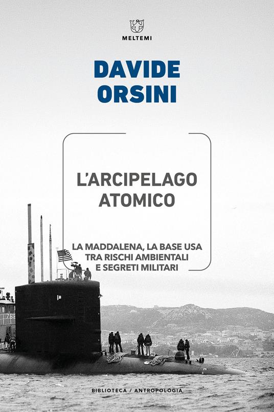 L'arcipelago atomico. La Maddalena, la base USA tra rischi ambientali e segreti militari - Davide Orsini - copertina
