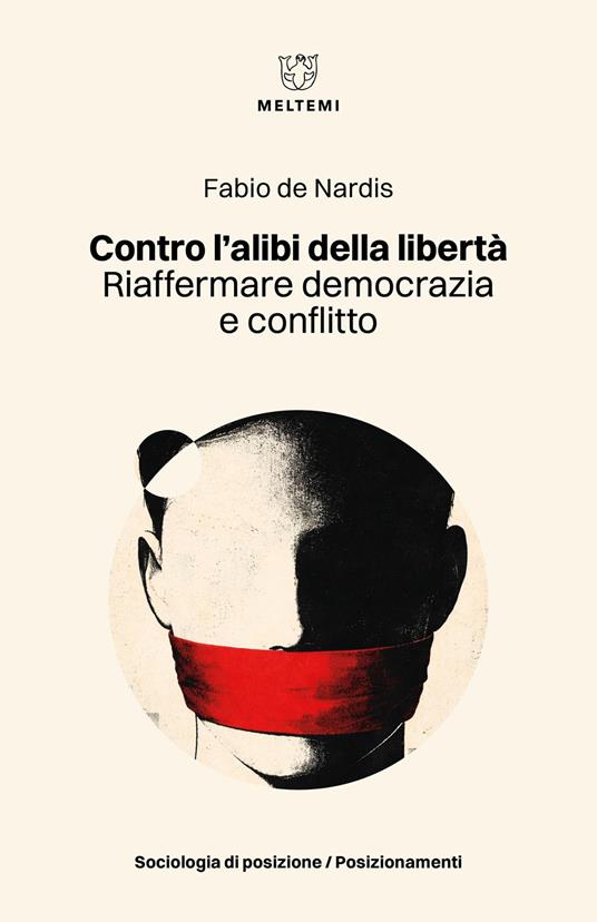 Contro l'alibi della libertà. Riaffermare democrazia e conflitto - Fabio De Nardis - copertina