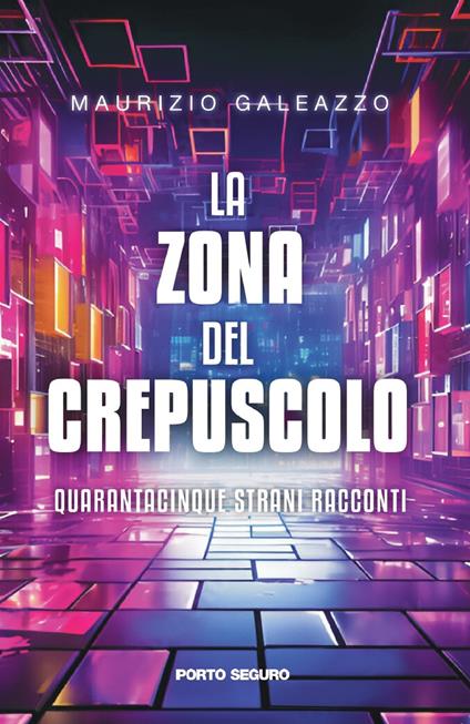 La zona del crepuscolo. Quarantacinque strani racconti - Maurizio Galeazzo - copertina