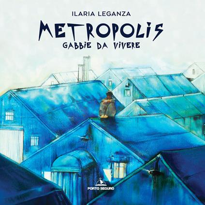 Metropolis. Gabbie da vivere - Ilaria Leganza - copertina