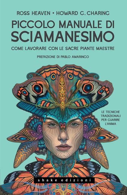 Piccolo manuale di sciamanesimo Come lavorare con le sacre Piante maestre - Howard G. Charing,Ross Heaven,Raf Valvola Scelsi - ebook