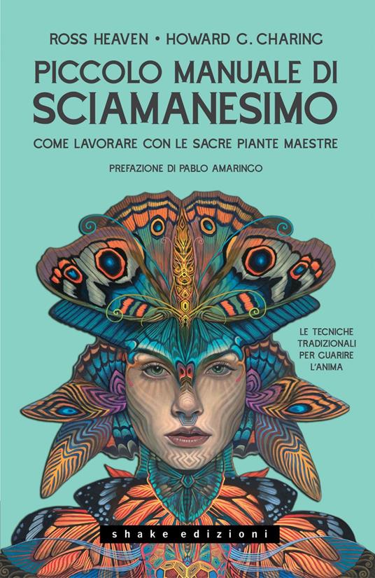 Piccolo manuale di sciamanesimo Come lavorare con le sacre Piante maestre - Howard G. Charing,Ross Heaven,Raf Valvola Scelsi - ebook