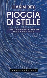 Pioggia di stelle. Il libro dei sogni nella tradizione iniziatica sufi e taoista