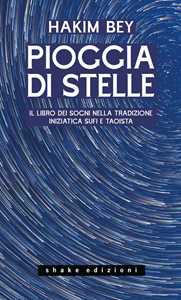 Libro Pioggia di stelle. Il libro dei sogni nella tradizione iniziatica sufi e taoista Hakim Bey