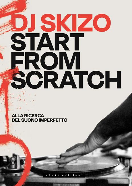 Dj Skizo. Start from scratch. Alla ricerca del suono imperfetto. Ediz. a colori - copertina