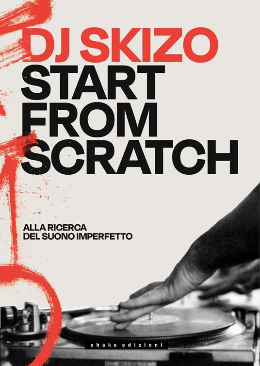 Dj Skizo. Start from scratch. Alla ricerca del suono imperfetto. Ediz. a colori - copertina