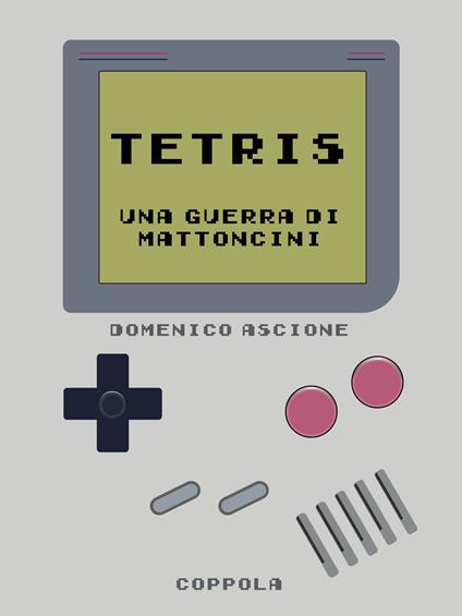 Tetris. Una guerra di mattoncini - Domenico Ascione - copertina