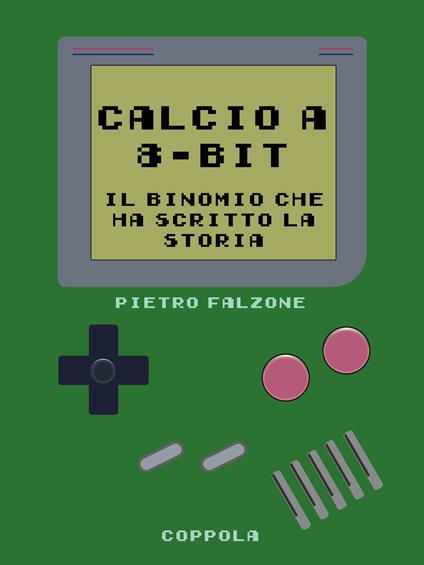 Calcio a 8-bit. Il binomio che ha scritto la storia - Pietro Falzone - copertina