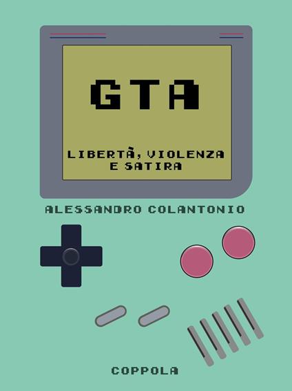 GTA. Libertà, violenza e satira - Alessandro Colantonio - copertina