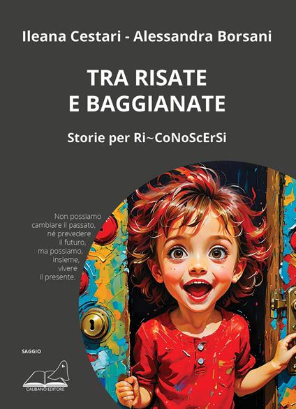 Tra risate e baggianate. Storie per Ri-CoNoScErSi - Ileana Cestari,Alessandra Borsani - copertina