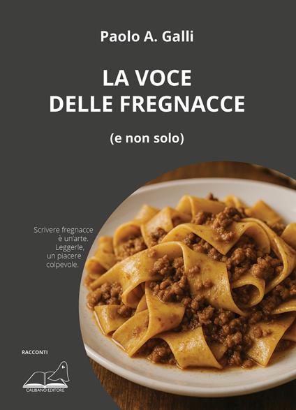 La voce delle fregnacce (e non solo) - Paolo A. Galli - copertina