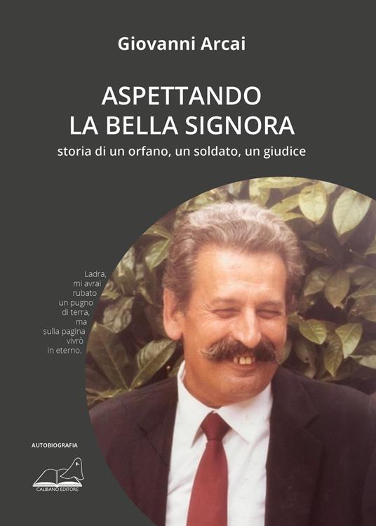 Aspettando la Bella Signora. Storia di un orfano, un soldato, un giudice - Giovanni Arcai - copertina